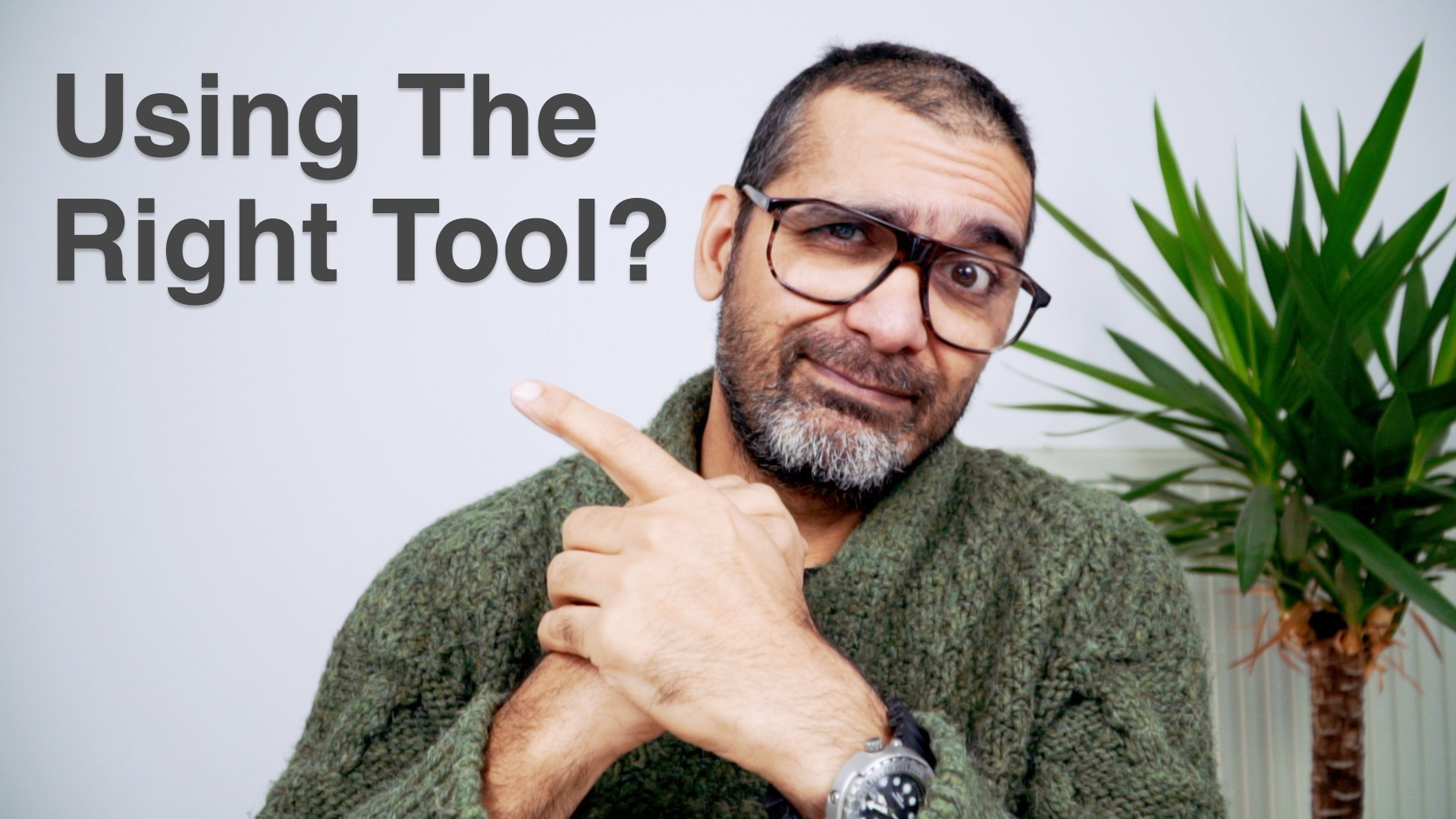 Are you using the right tool?