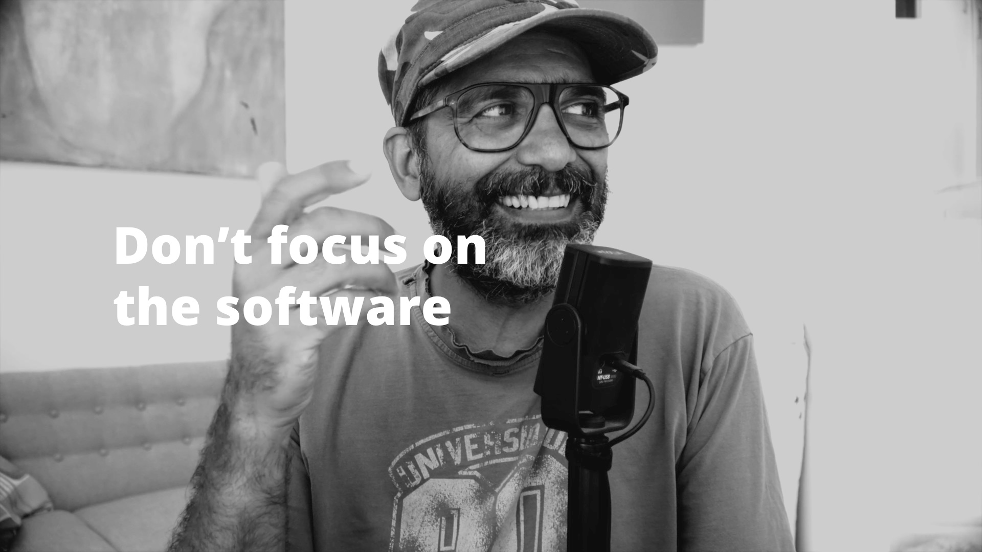 Don’t focus on the software