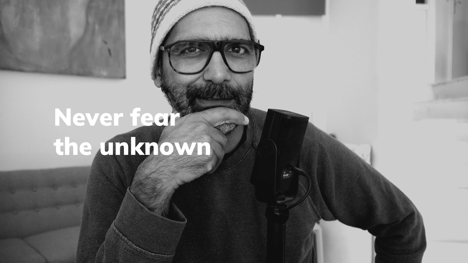 Never fear the unknown