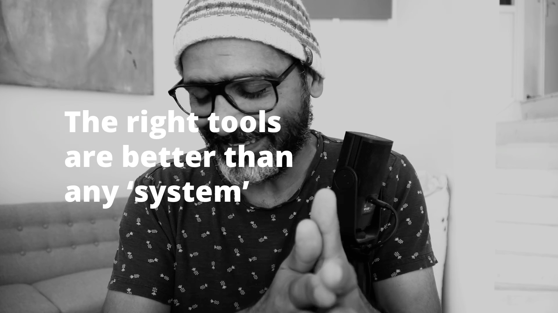 The right tools are better than any ‘system’