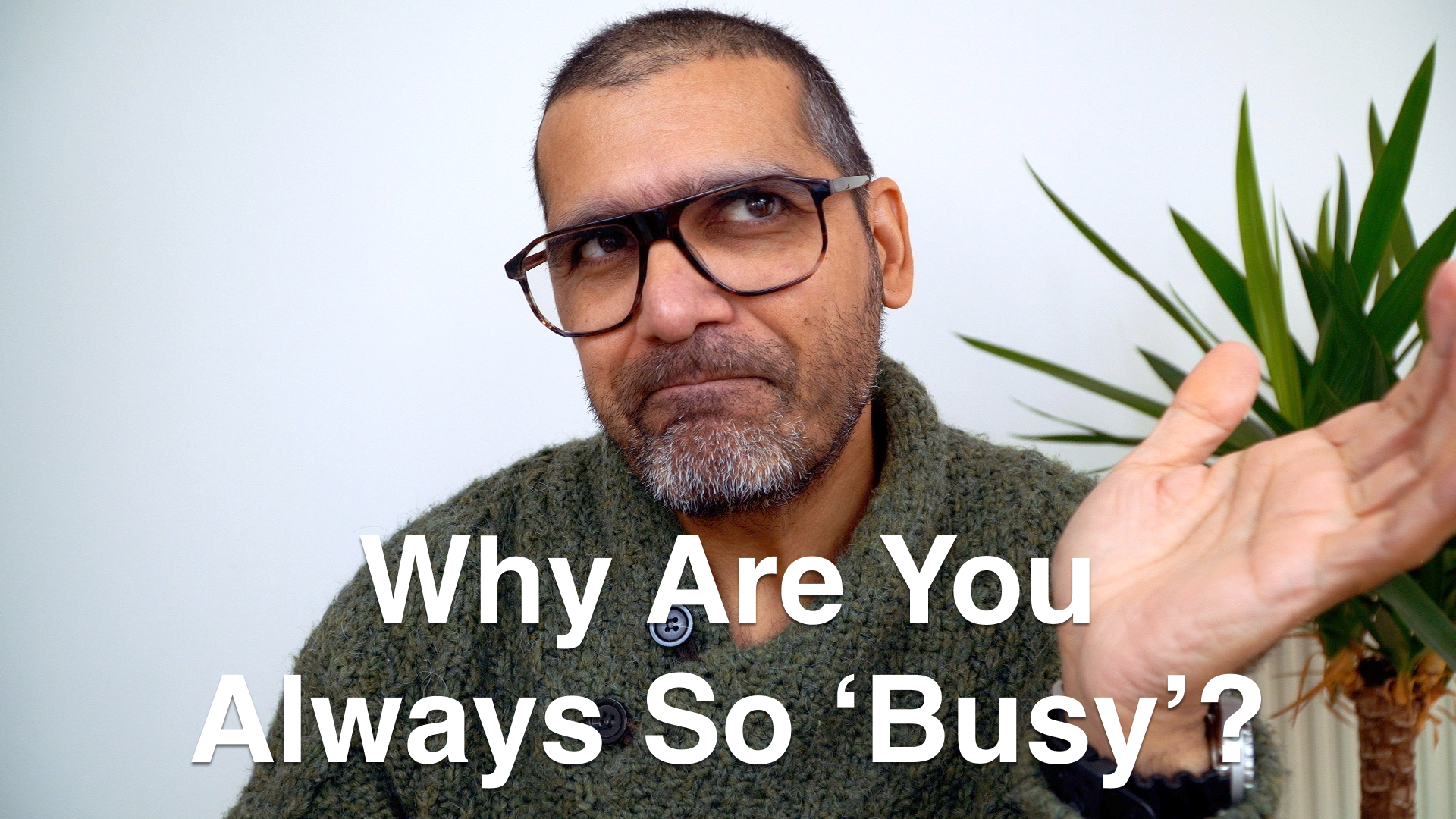 Why are you always so busy?