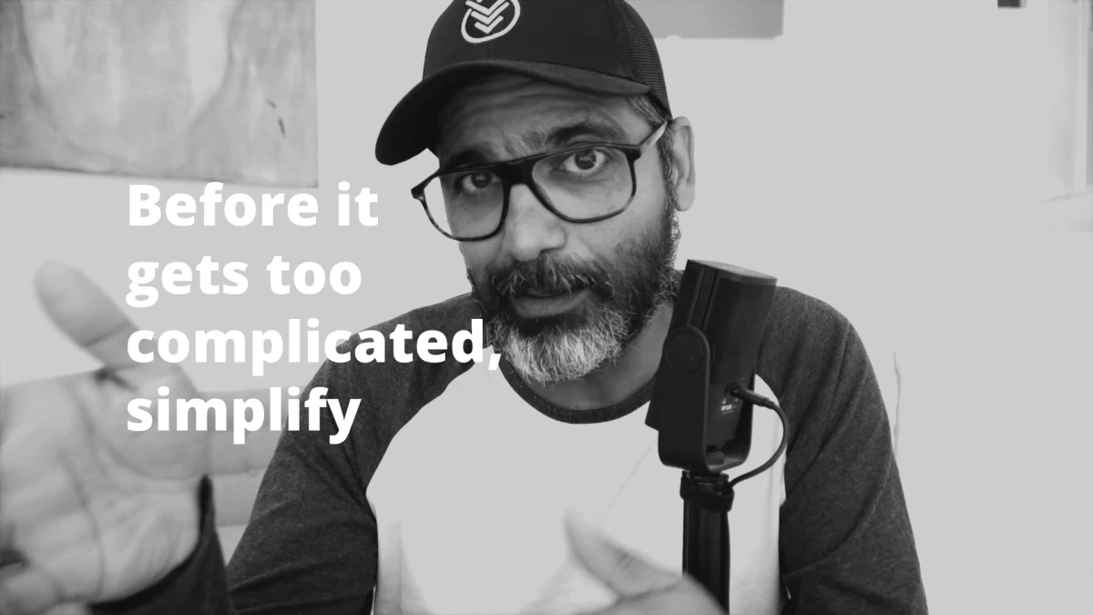 Before it gets too complicated, simplify