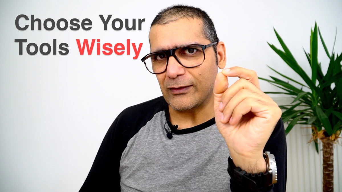 Choose your tools wisely