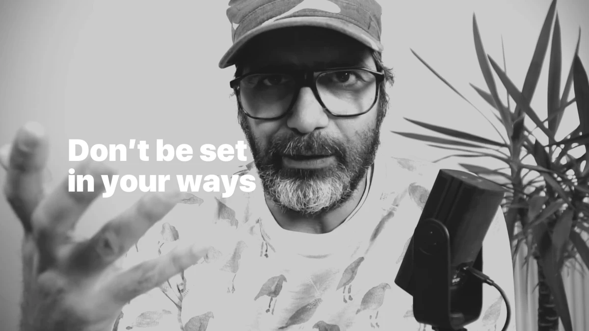 Don't be set in your ways