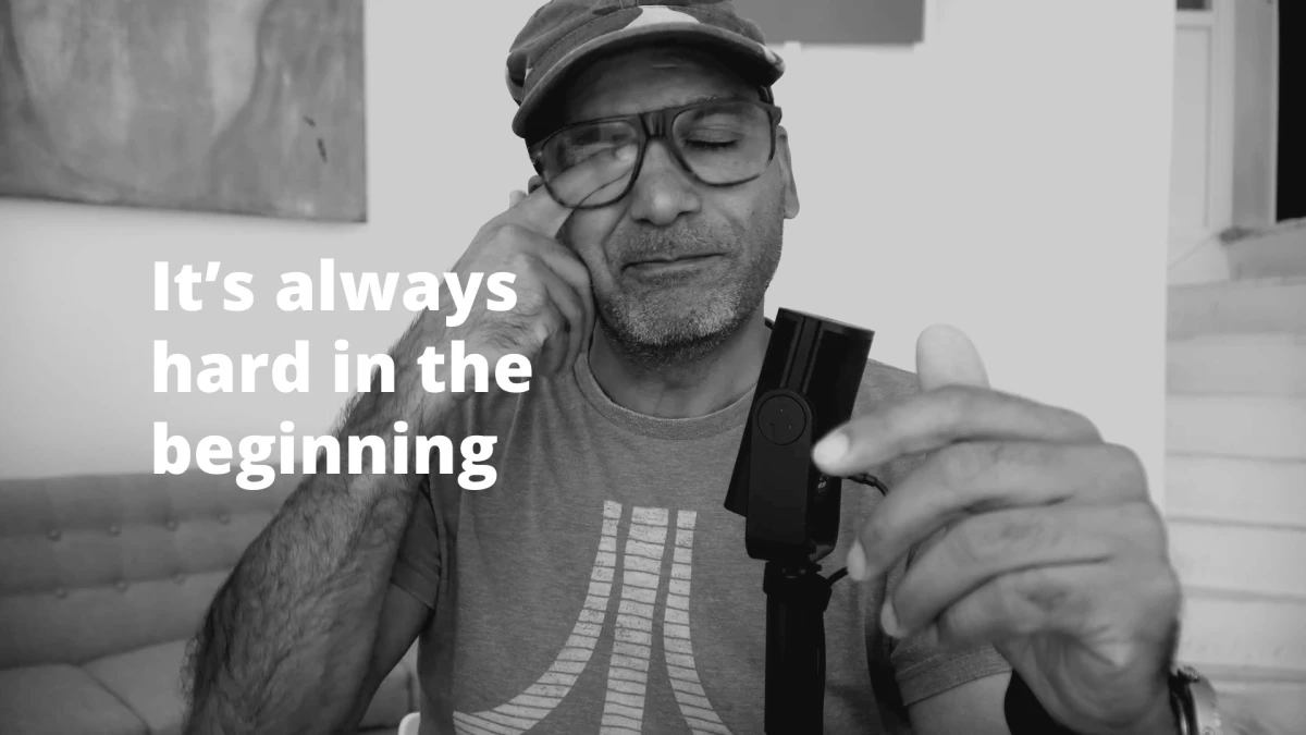 It’s always hard in the beginning