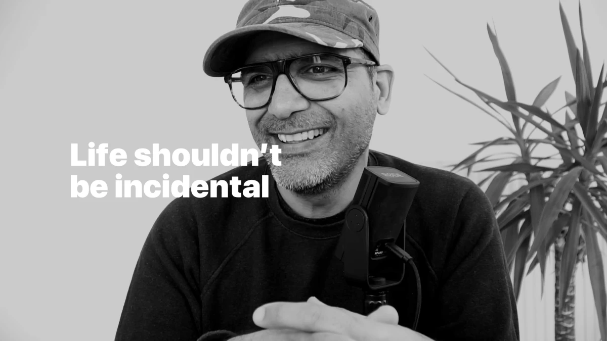 Life shouldn't be incidental