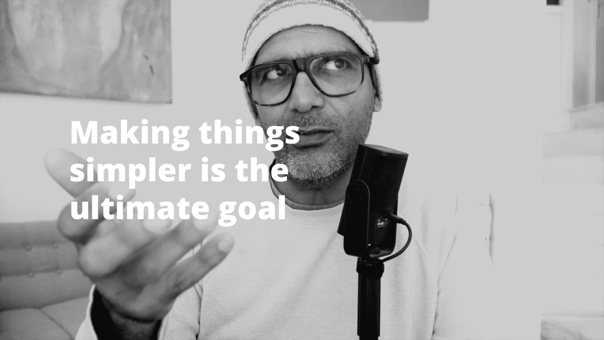 Making things simpler is the ultimate goal