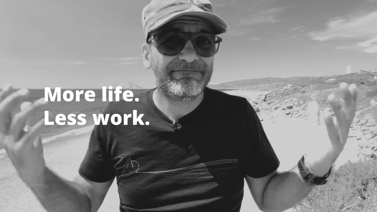 More life. Less work.