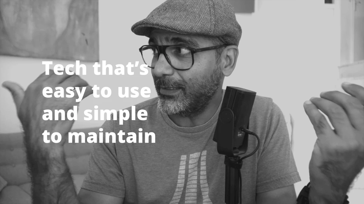 Tech that’s easy to use and simple to maintain