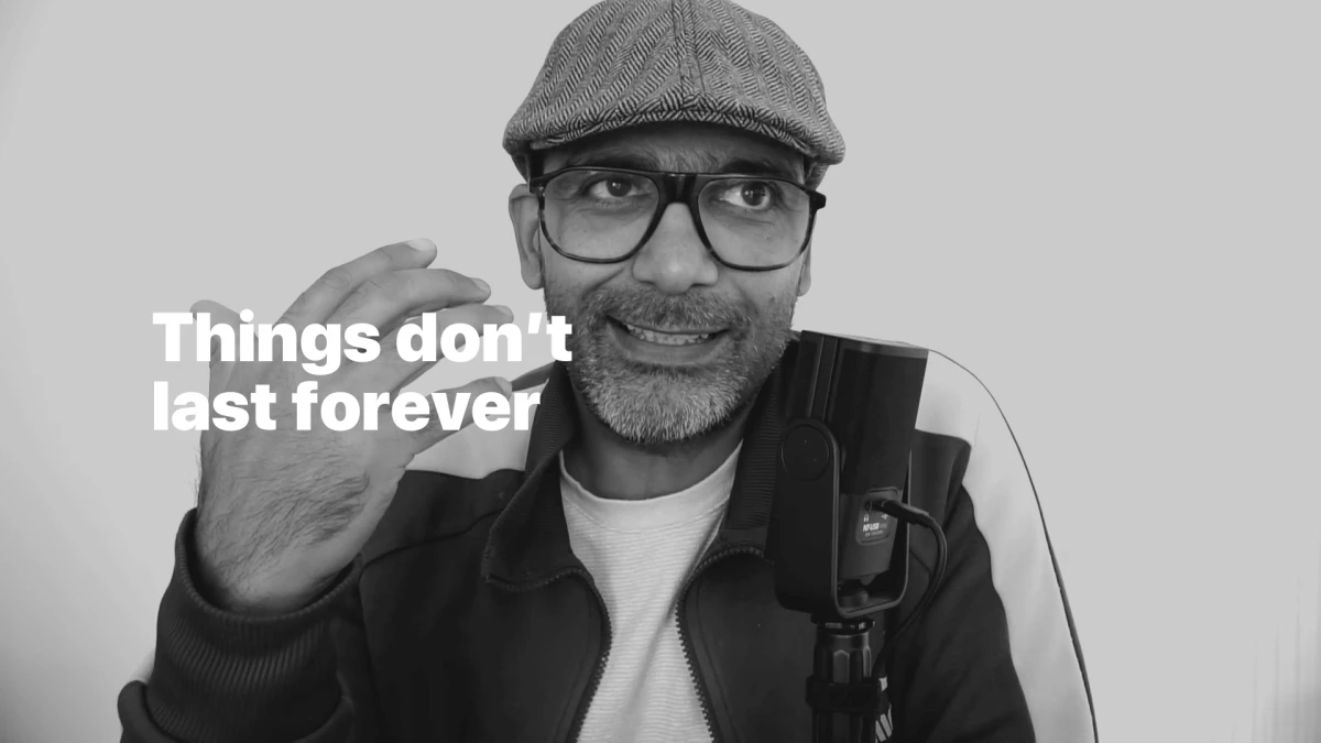 Things don’t last forever