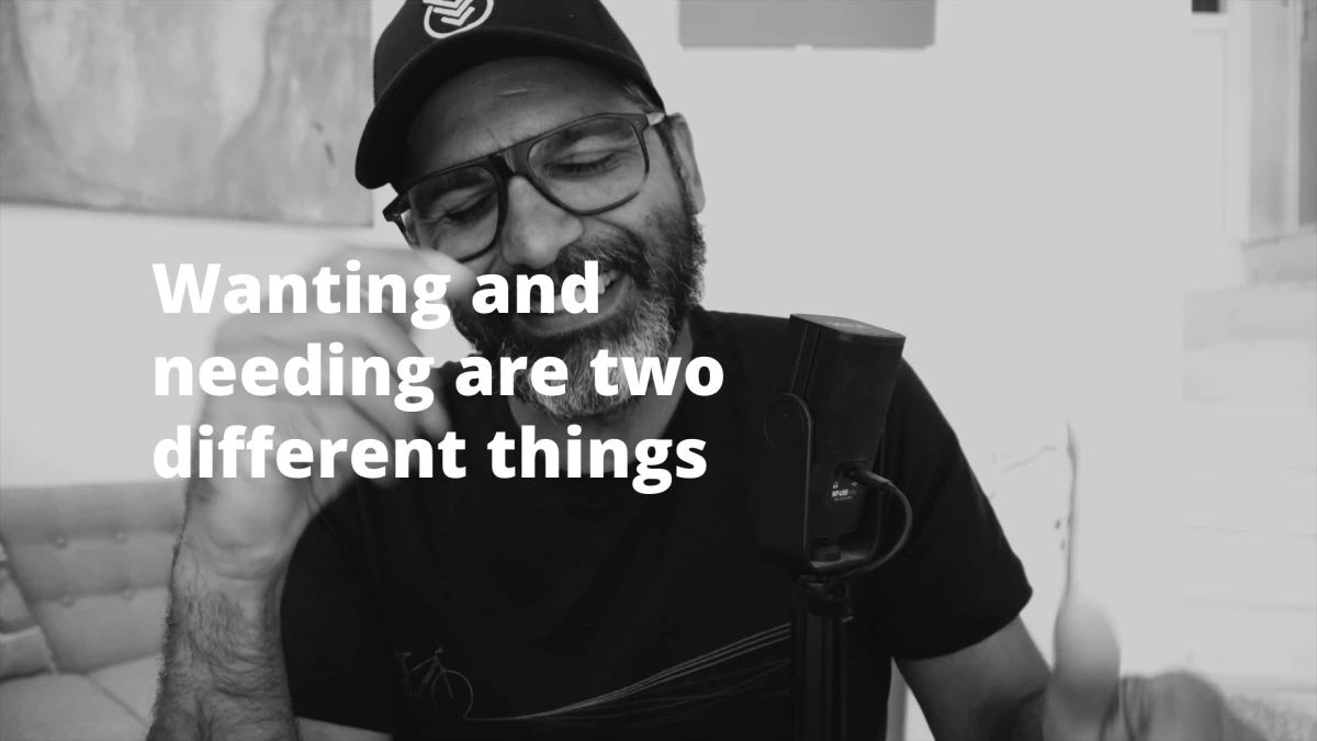 Wanting and needing are two different things