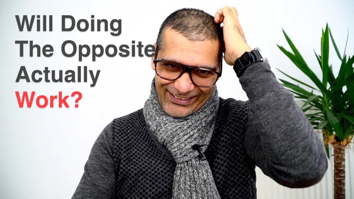 Will doing the opposite of what you're currently doing work?