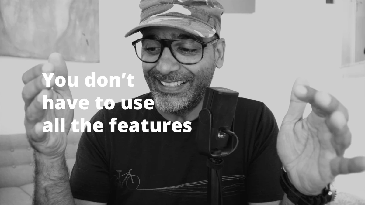 You don’t have to use all the features